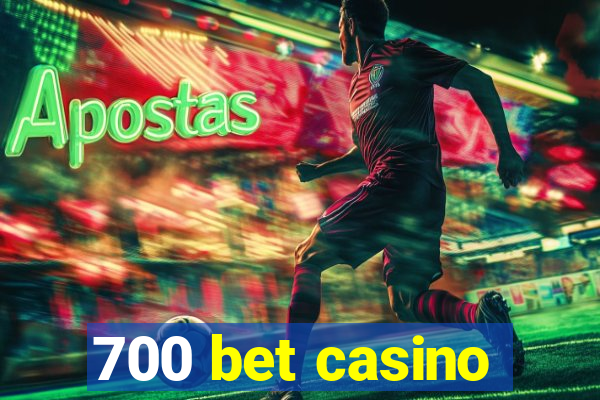 700 bet casino